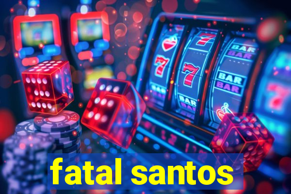 fatal santos